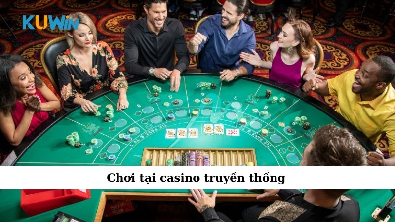Chơi tại casino truyền thống