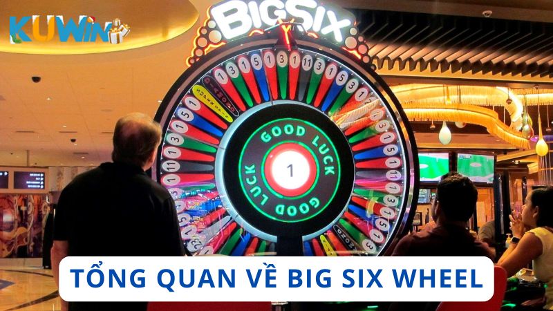 Tổng quan về game Big Six Wheel (Vòng Quay Đại Lục) tại sòng bài thực tế